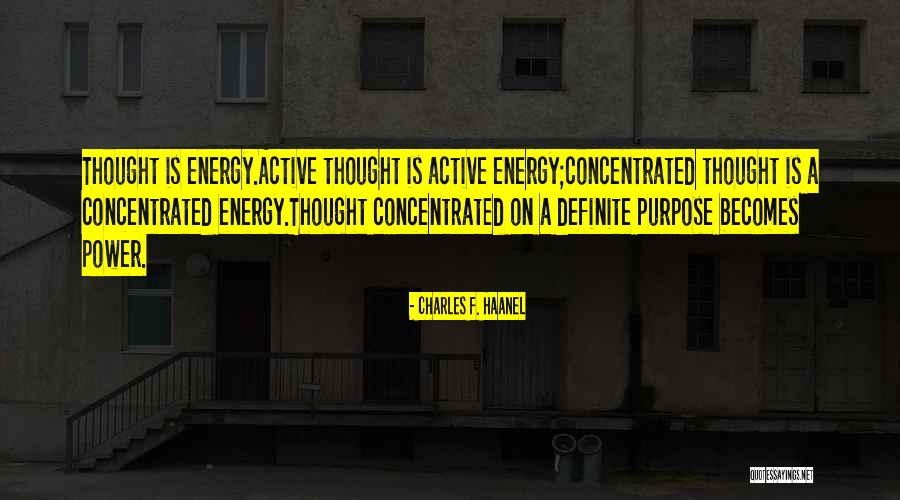 Purpose Energy Quotes By Charles F. Haanel Purpose Energy Quotes By Charles F. Haanel