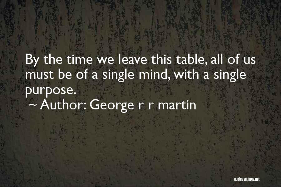 Purpose Is Just To Leave Quotes By George R R Martin