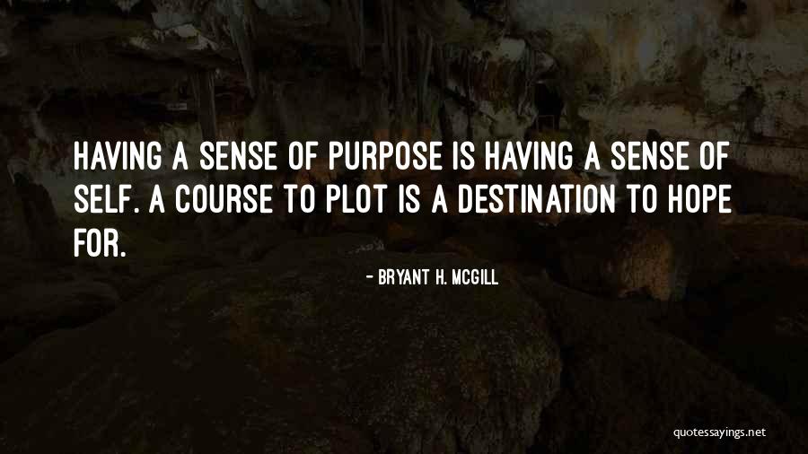 Purpose Is Not A Destination Quotes By Bryant H. McGill Purpose Is Not A Destination Quotes By Bryant H. McGill