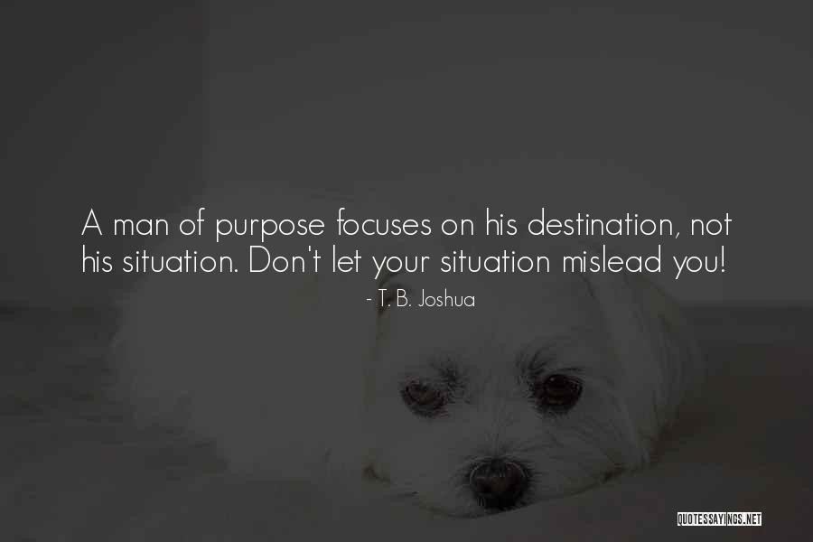 Purpose Is Not A Destination Quotes By T. B. Joshua Purpose Is Not A Destination Quotes By T. B. Joshua