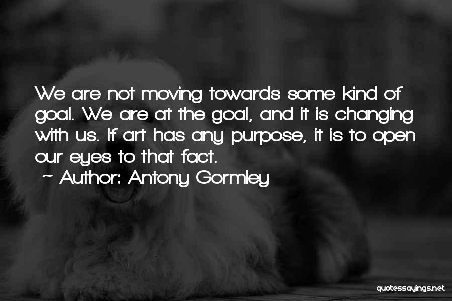 Purpose Of Art Quotes By Antony Gormley