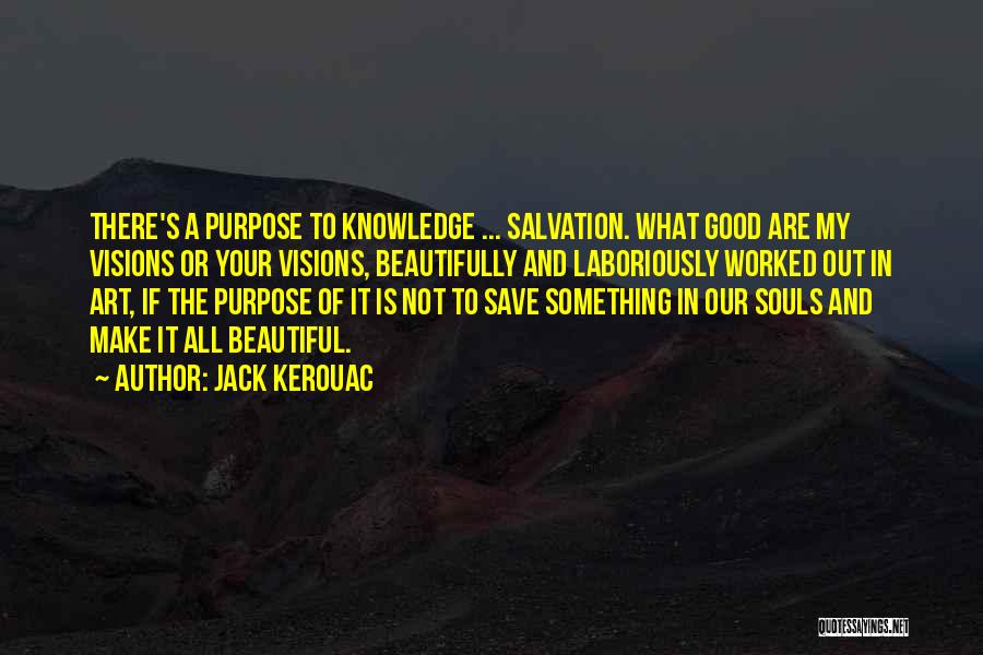Purpose Of Art Quotes By Jack Kerouac