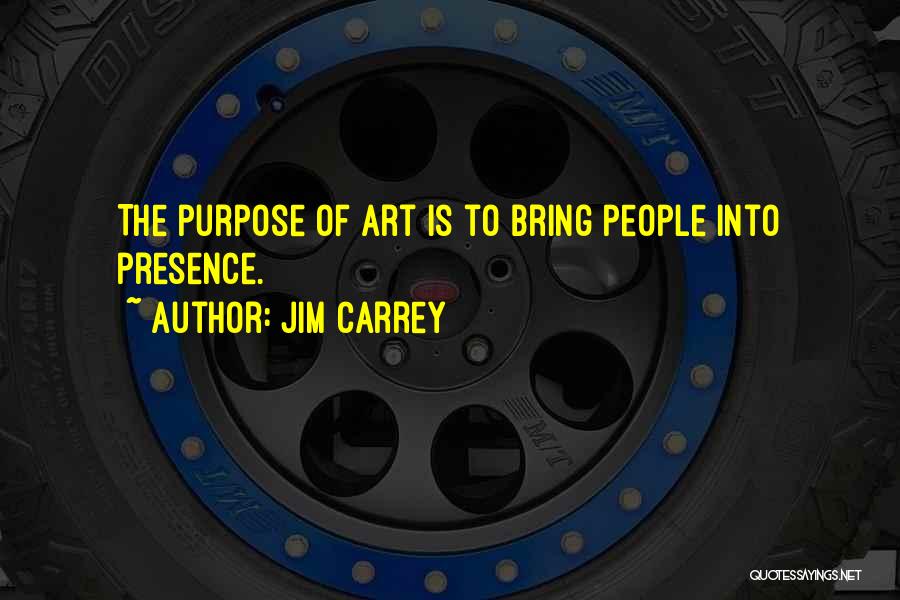 Purpose Of Art Quotes By Jim Carrey