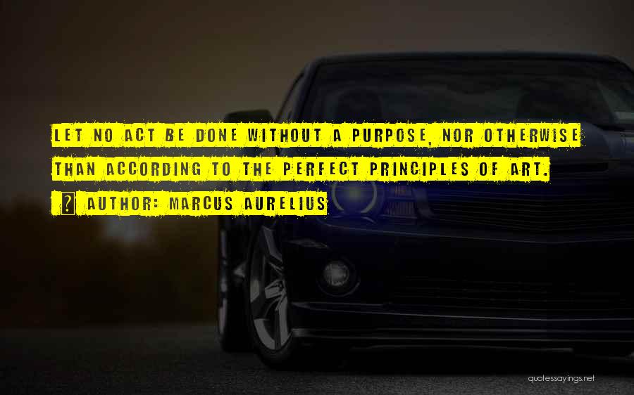 Purpose Of Art Quotes By Marcus Aurelius