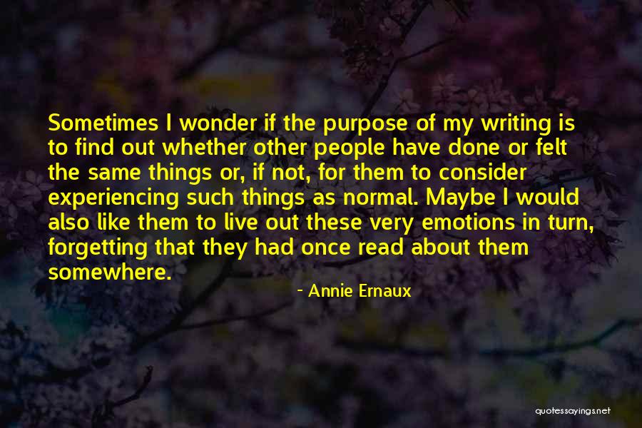 Purpose Of Emotions Quotes By Annie Ernaux Purpose Of Emotions Quotes By Annie Ernaux