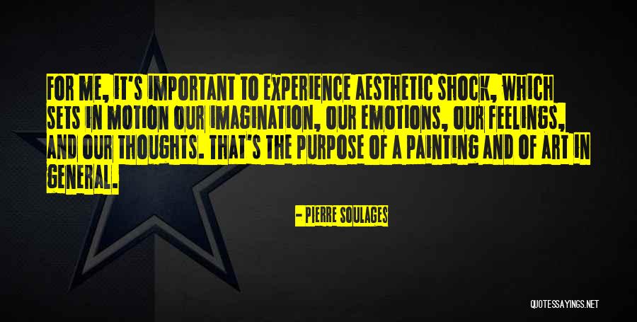 Purpose Of Emotions Quotes By Pierre Soulages Purpose Of Emotions Quotes By Pierre Soulages