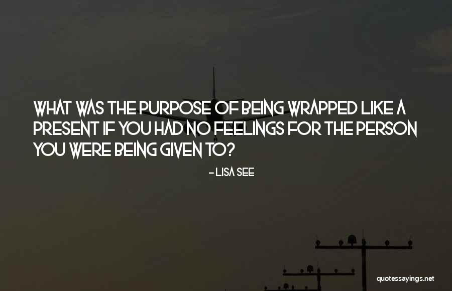 Purpose Of Feelings Quotes By Lisa See Purpose Of Feelings Quotes By Lisa See