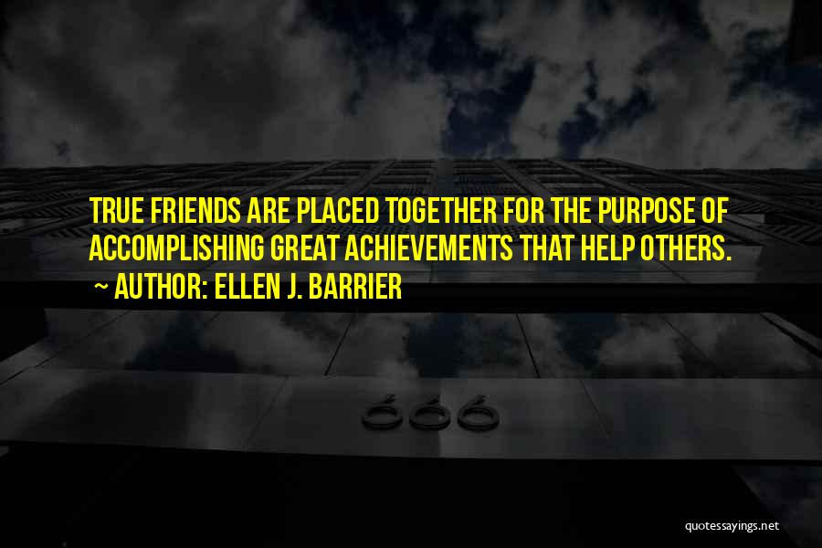 Purpose Of Friendship Quotes By Ellen J. Barrier