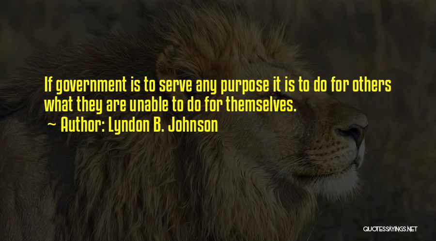 Purpose Of Government Presidential Quotes By Lyndon B. Johnson