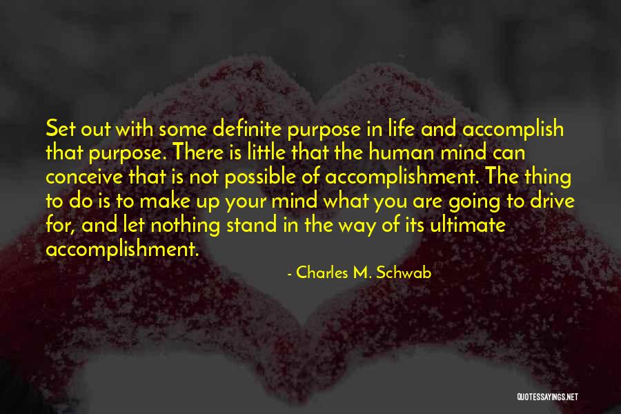 Purpose Of Human Life Quotes By Charles M. Schwab