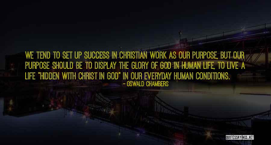 Purpose Of Human Life Quotes By Oswald Chambers Purpose Of Human Life Quotes By Oswald Chambers