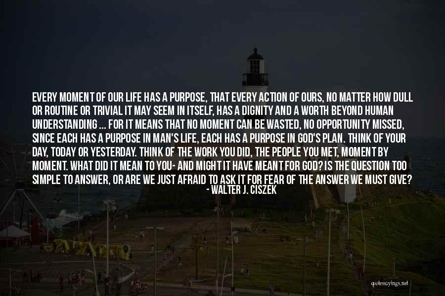 Purpose Of Human Life Quotes By Walter J. Ciszek Purpose Of Human Life Quotes By Walter J. Ciszek