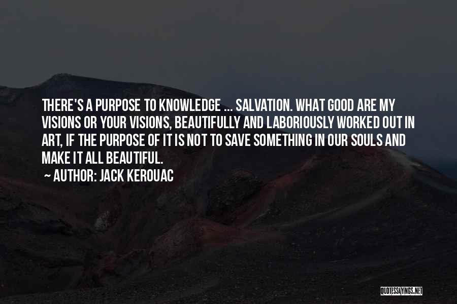 Purpose Of Knowledge Quotes By Jack Kerouac