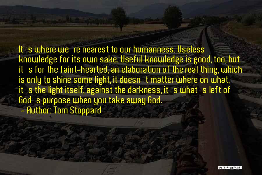 Purpose Of Knowledge Quotes By Tom Stoppard