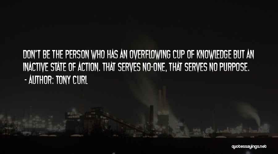 Purpose Of Knowledge Quotes By Tony Curl
