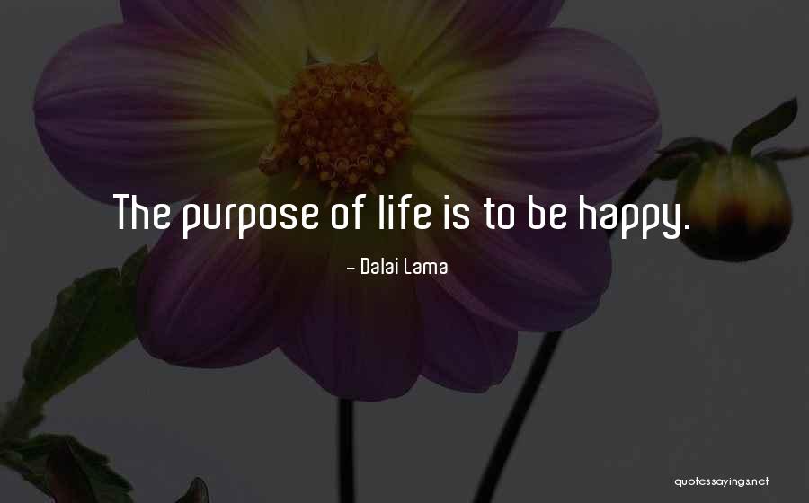 Purpose Of Life Is To Be Happy Quotes By Dalai Lama Purpose Of Life Is To Be Happy Quotes By Dalai Lama