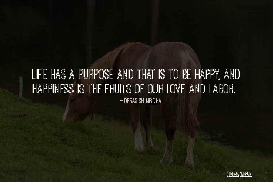 Purpose Of Life Is To Be Happy Quotes By Debasish Mridha Purpose Of Life Is To Be Happy Quotes By Debasish Mridha