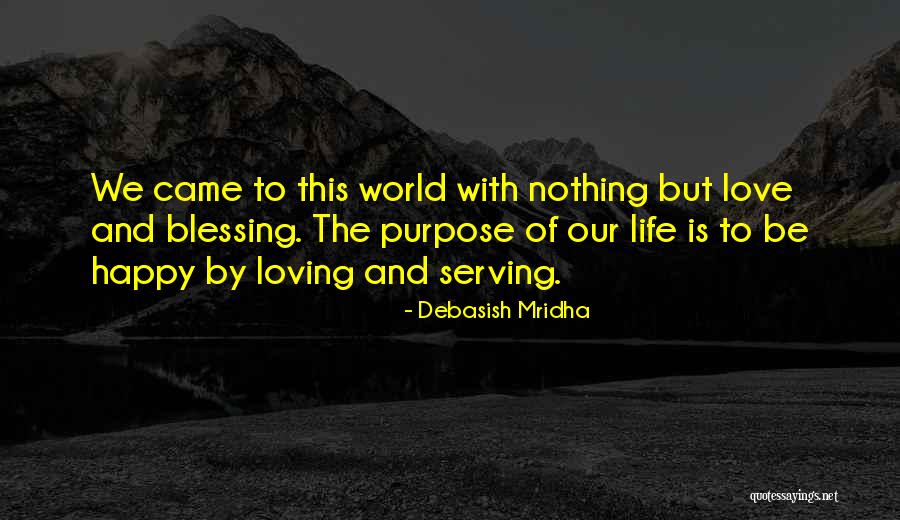 Purpose Of Life Is To Be Happy Quotes By Debasish Mridha Purpose Of Life Is To Be Happy Quotes By Debasish Mridha