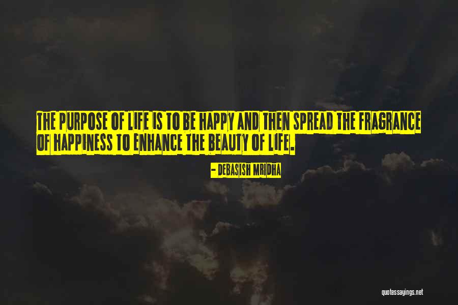 Purpose Of Life Is To Be Happy Quotes By Debasish Mridha Purpose Of Life Is To Be Happy Quotes By Debasish Mridha