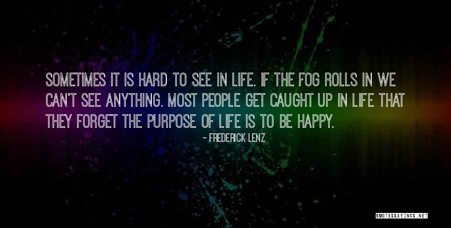 Purpose Of Life Is To Be Happy Quotes By Frederick Lenz Purpose Of Life Is To Be Happy Quotes By Frederick Lenz
