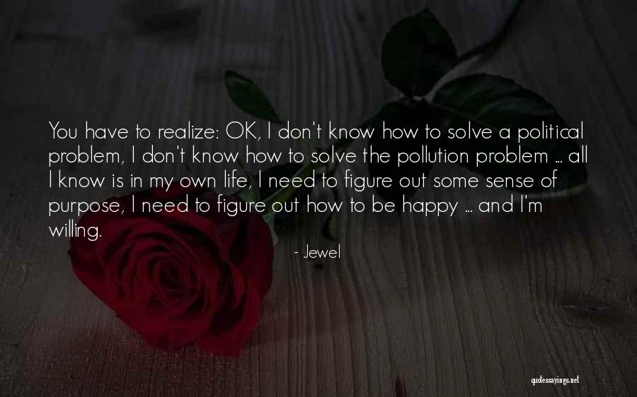 Purpose Of Life Is To Be Happy Quotes By Jewel Purpose Of Life Is To Be Happy Quotes By Jewel