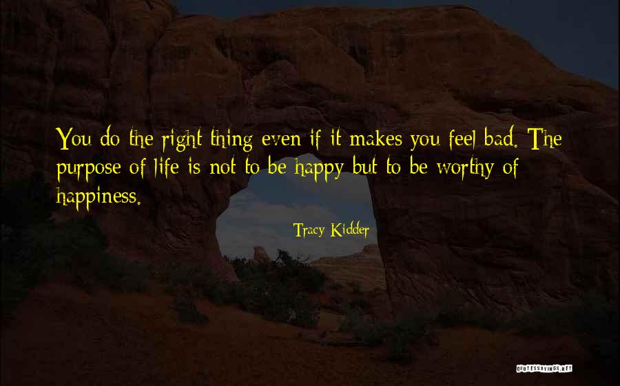 Purpose Of Life Is To Be Happy Quotes By Tracy Kidder Purpose Of Life Is To Be Happy Quotes By Tracy Kidder