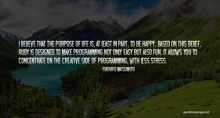 Purpose Of Life Is To Be Happy Quotes By Yukihiro Matsumoto Purpose Of Life Is To Be Happy Quotes By Yukihiro Matsumoto
