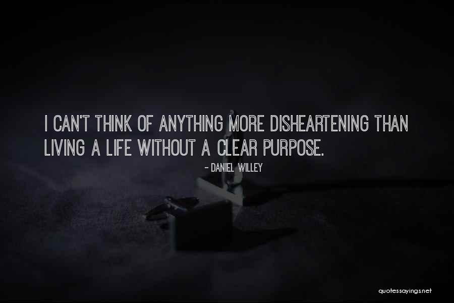 Purpose Of Living Quotes By Daniel Willey Purpose Of Living Quotes By Daniel Willey