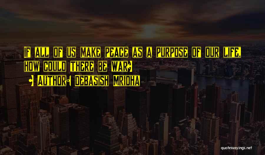 Purpose Of Our Life Quotes By Debasish Mridha