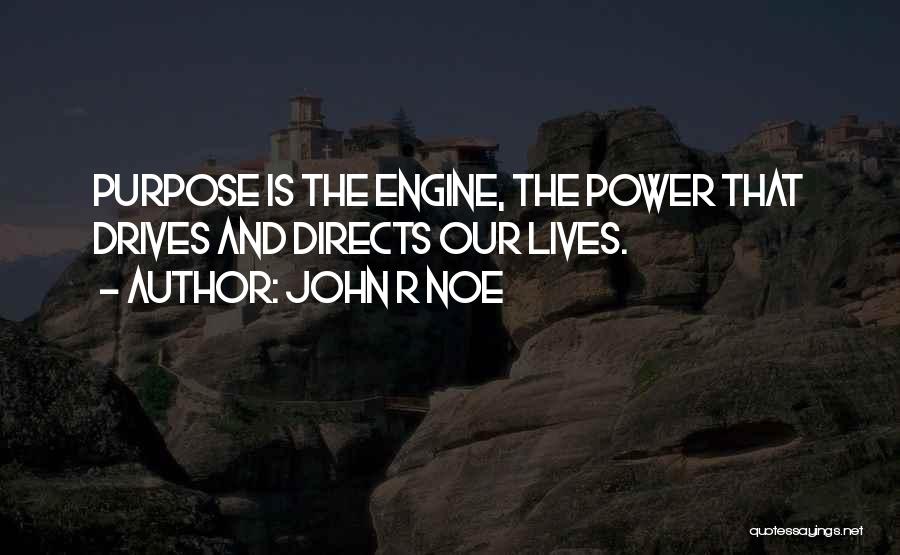 Purpose Of Our Life Quotes By John R Noe