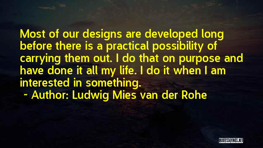 Purpose Of Our Life Quotes By Ludwig Mies Van Der Rohe