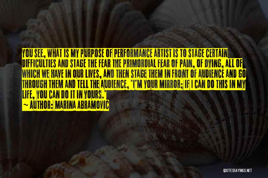 Purpose Of Our Life Quotes By Marina Abramovic