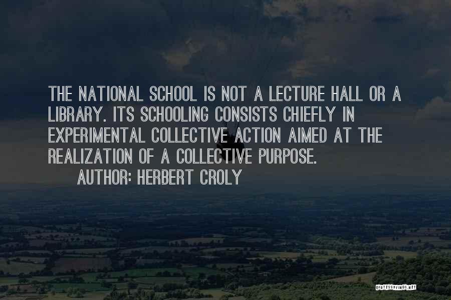 Purpose Of Schooling Quotes By Herbert Croly