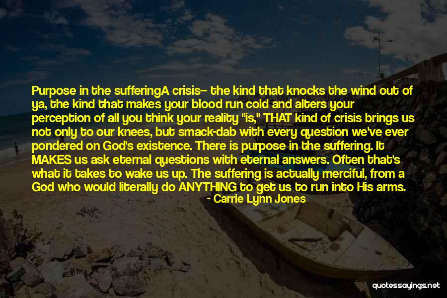 Purpose Of Suffering Quotes By Carrie Lynn Jones Purpose Of Suffering Quotes By Carrie Lynn Jones