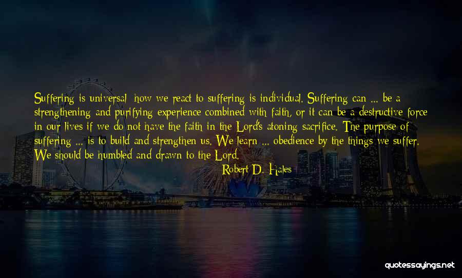 Purpose Of Suffering Quotes By Robert D. Hales Purpose Of Suffering Quotes By Robert D. Hales