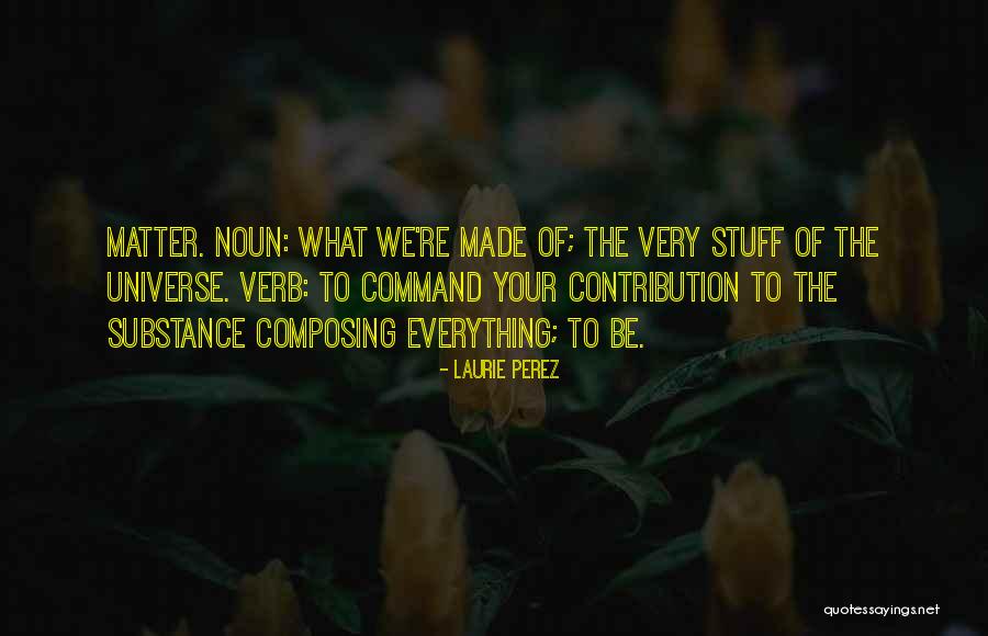 Purpose Of The Universe Quotes By Laurie Perez Purpose Of The Universe Quotes By Laurie Perez