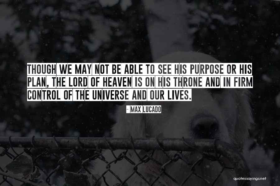 Purpose Of The Universe Quotes By Max Lucado Purpose Of The Universe Quotes By Max Lucado