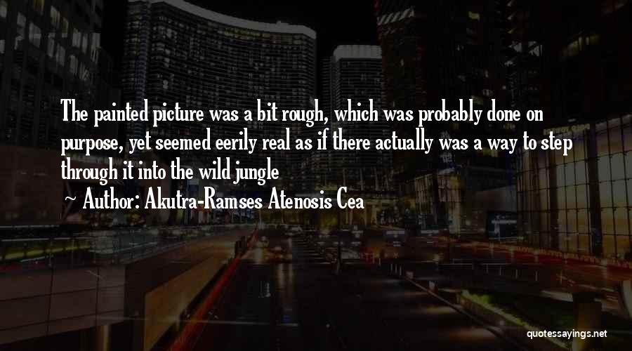 Purpose Picture Quotes By Akutra-Ramses Atenosis Cea