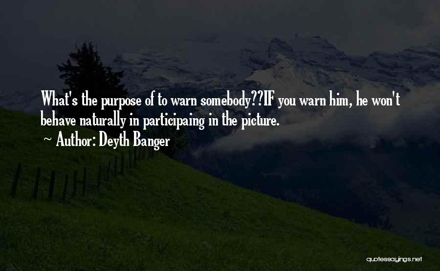 Purpose Picture Quotes By Deyth Banger