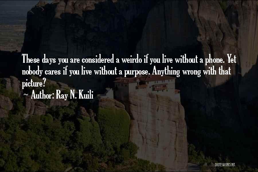 Purpose Picture Quotes By Ray N. Kuili