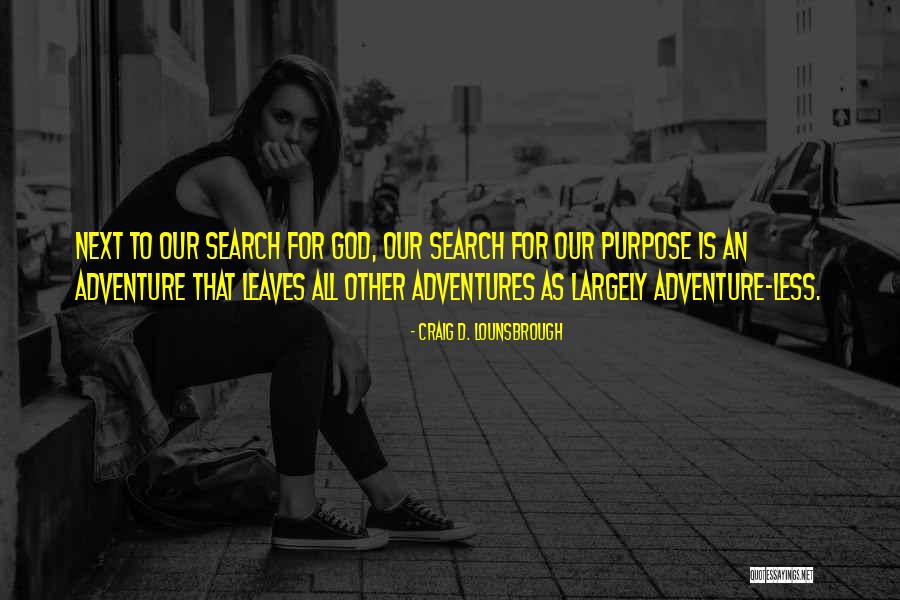 Purposeful Living Quotes By Craig D. Lounsbrough Purposeful Living Quotes By Craig D. Lounsbrough