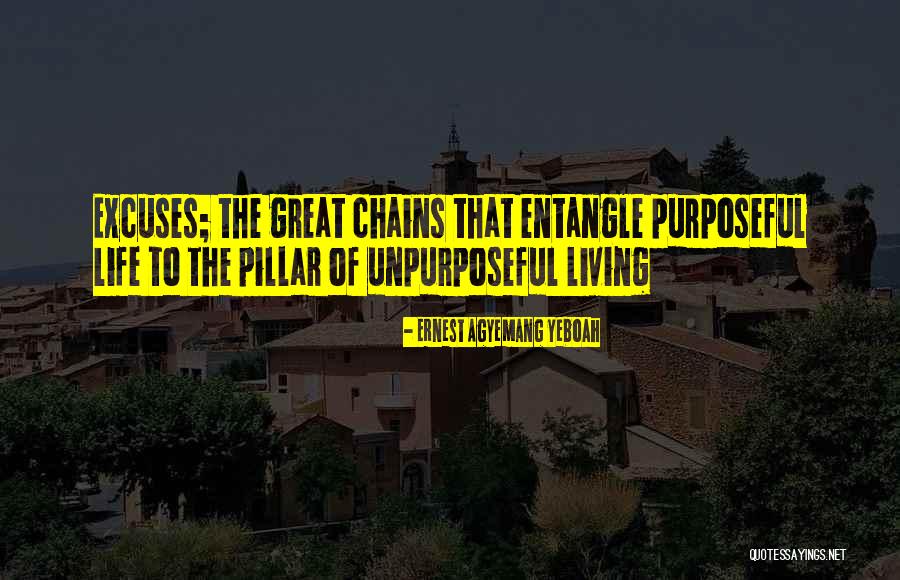 Purposeful Living Quotes By Ernest Agyemang Yeboah Purposeful Living Quotes By Ernest Agyemang Yeboah