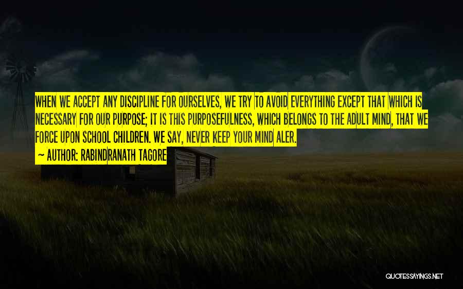 Purposefulness Quotes By Rabindranath Tagore Purposefulness Quotes By Rabindranath Tagore