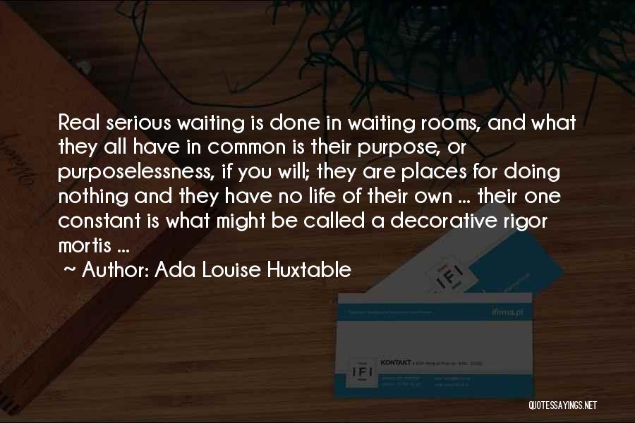 Purposelessness Quotes By Ada Louise Huxtable