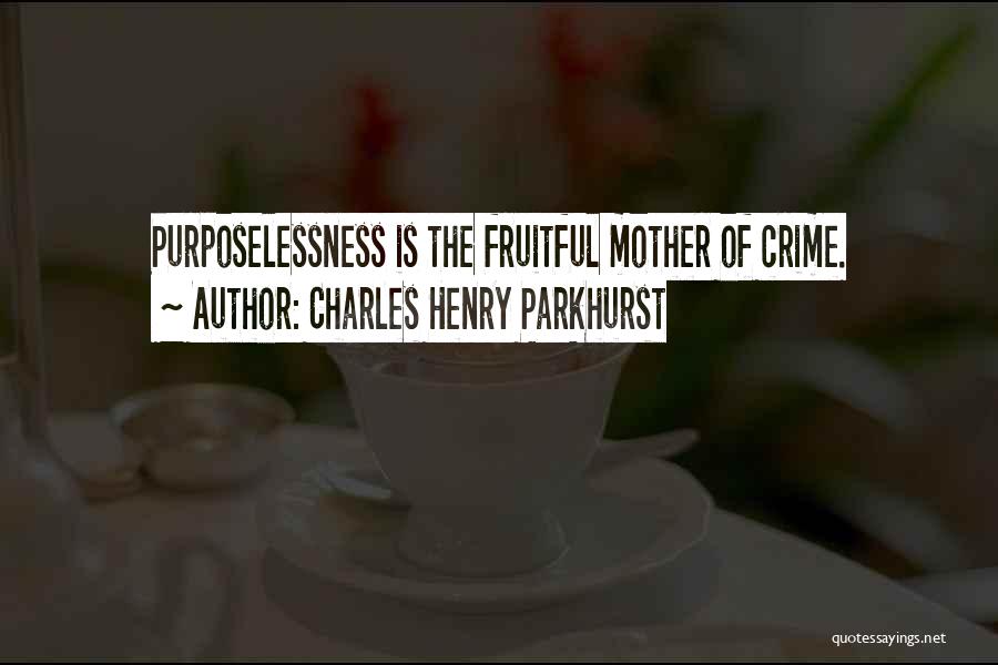 Purposelessness Quotes By Charles Henry Parkhurst