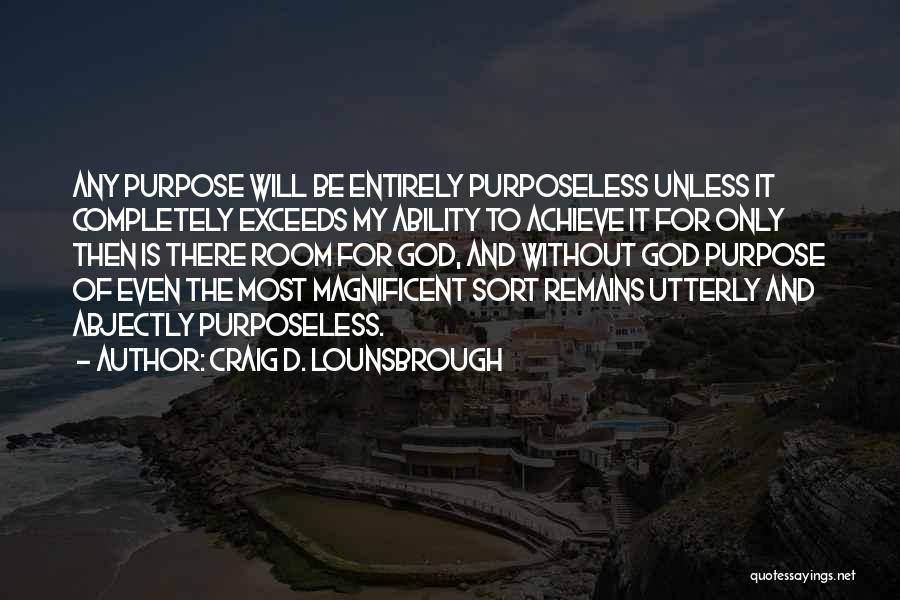 Purposelessness Quotes By Craig D. Lounsbrough