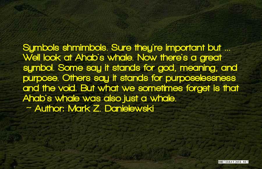 Purposelessness Quotes By Mark Z. Danielewski