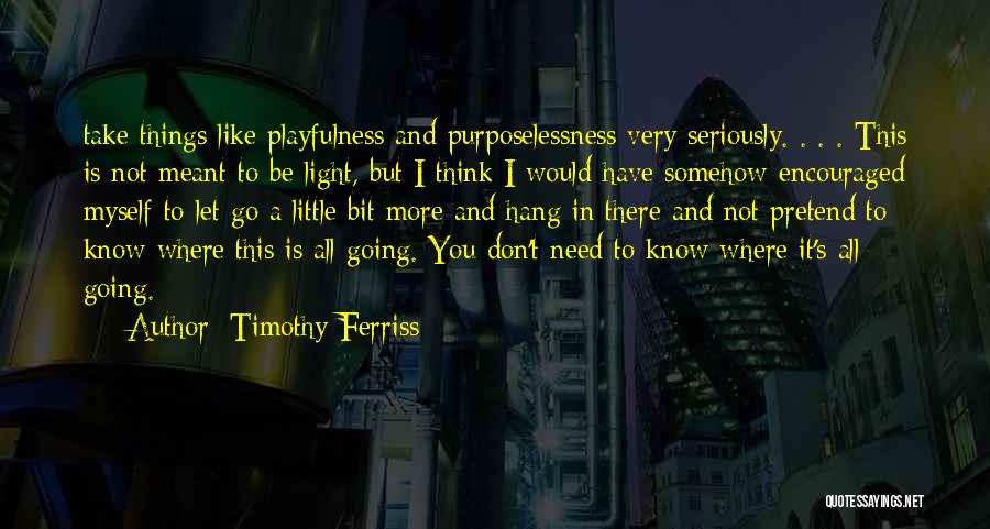 Purposelessness Quotes By Timothy Ferriss