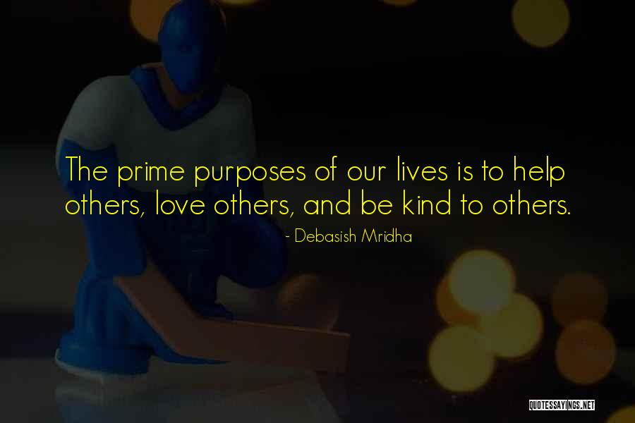 Purposes Of Our Lives Quotes By Debasish Mridha Purposes Of Our Lives Quotes By Debasish Mridha