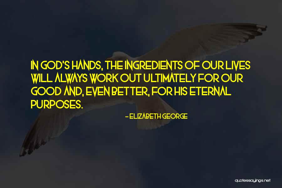 Purposes Of Our Lives Quotes By Elizabeth George Purposes Of Our Lives Quotes By Elizabeth George